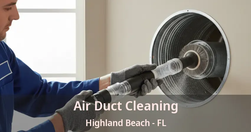 Air Duct Cleaning Highland Beach - FL Air Duct Cleaning Highland Beach - FL